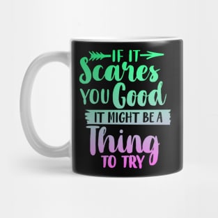 If It Scares You Good It Might Be A Thing To Try Mug